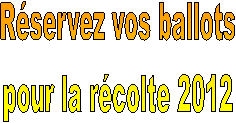 Rservez vos ballots
pour la rcolte 2012
