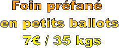 Foin prfan 
en petits ballots
 7 / 35 kgs
